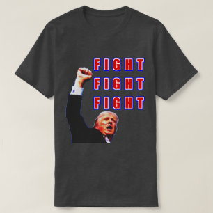Fight FIGHT FIGHT Trump T-shirt