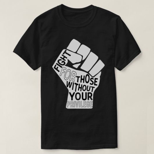 Fight for those Without Your Privilege Black Lives T-shirt (Design voorkant)