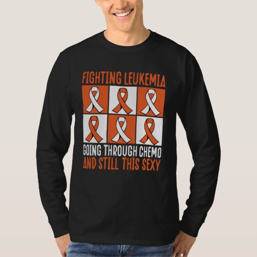 Fighting Leukemia Going Through Chemo And Still Th T-shirt (Voorkant)