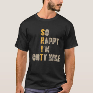 Fijn dat ik 49 jaar oud 49e pond ben. t-shirt