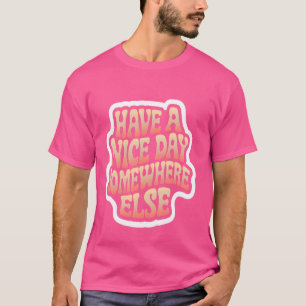 Fijne dag ergens anders... t-shirt