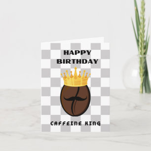 Fijne verjaardag Cafeïne Koning! Kaart