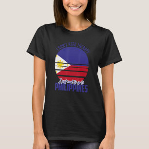 Filipijnen Ik moet gewoon naar de Filipijnen gaan T-shirt