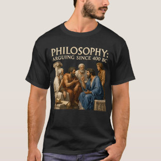 Filosofie debatteren sinds 400 vC Oud-Griekenland  T-shirt