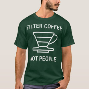 Filterkoffie niet Mannen Barista vrouwen t Shirt