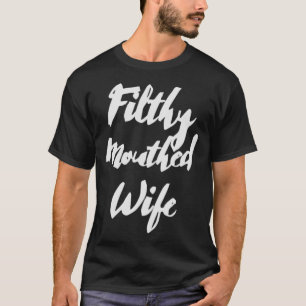 Filthy Mouthed Wife T-shirt