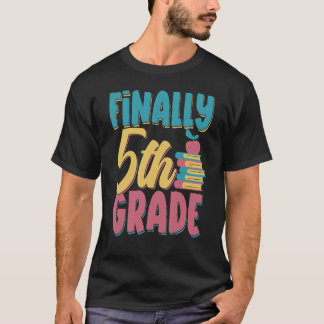 Finally 5Th Grade Pupil School Grader Class 5 Five T-shirt