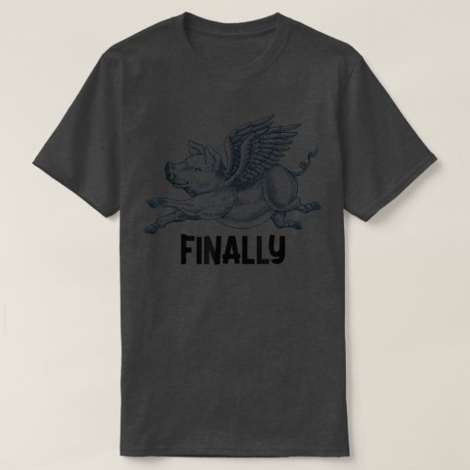 Finally, Pigs Flying When Piggies Fly Flying T-shirt (Design voorkant)