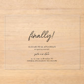 Finally Script Minimalist Wedding Save the Date Acryl Uitnodigingen (Voorkant)