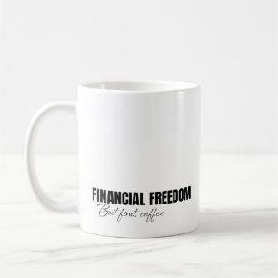 Financiële vrijheid, maar eerst koffie koffiemok