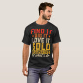 Find It Dig It Love It Gold Prospecting It's What  T-shirt (Voorkant volledig)
