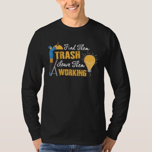 Find Them Trash Leave Them Working Electrician T-shirt (Voorkant)