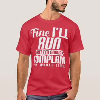 Fine Ix27ll run, maar Ix27m zal alle T Compleseren T-shirt
