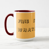 Fine. Sure. Whatever. — Funny Sarcastic Quote Mug (Gauche)