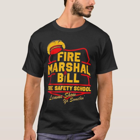 Fire Marshal Bill Safety School Funny Firefighter  T-shirt (Voorkant)