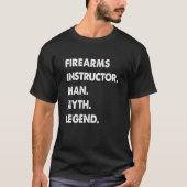 Firearms Instructor Man Myth Legend T-shirt (Voorkant)