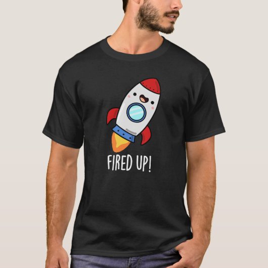 Fired Up Funny Rocket Pun Dark BG T-shirt (Voorkant)