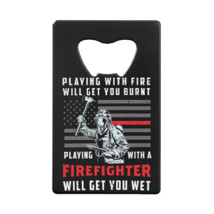 FIREFIGHTER Playing with Fire Will Get You