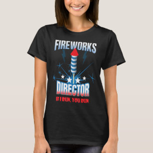 Fireworks Director If I Run You Run T-shirt