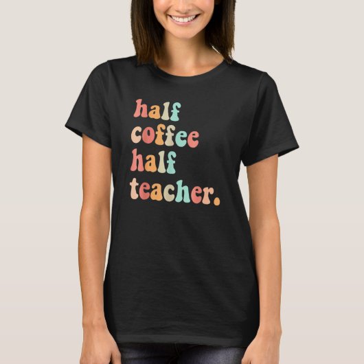First Day Of School Half Coffee Half Teachers Wome T-shirt (Voorkant)
