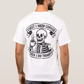 First I Need Coffee Skeleton T-Shirt (Dos)