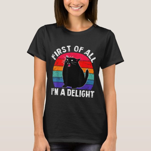 First Of All I'm A Delight Roaring Black Cat Funny T-shirt (Voorkant)