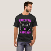 First Of All I'm A Delight Roaring Black Cat Quote T-shirt (Voorkant volledig)
