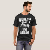 First Sergeant World's Most Average  1stSgt T-shirt (Voorkant volledig)