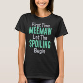 First Time Meemaw Let The Spoiling Begin T-shirt (Voorkant)