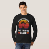 First We Teach And Then We Beach T-shirt (Voorkant volledig)