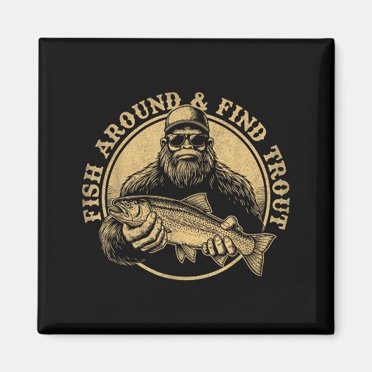 Fish Around And Find Trout Bigfoot Fishing Sasquat Magneet (Voorkant)