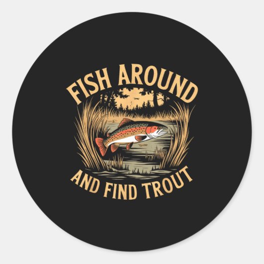 Fish Around And Find Trout Funny Fishing Fishermen Ronde Sticker (Voorkant)