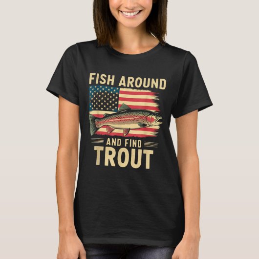 Fish Around And Find Trout Funny Fishing Fishermen T-shirt (Voorkant)