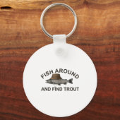 Fish Around Find Trout, Funny Fisherman Fishing Jo Sleutelhanger (Voorkant)