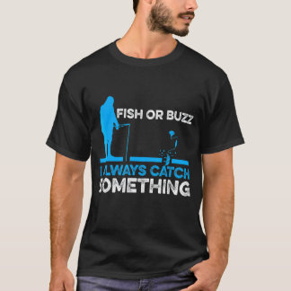 Fish Or Buzz I Always Catch Something Ice Fishing  T-shirt