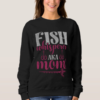 Fish Whisperer Aka Mom! Fishing Mom Trui
