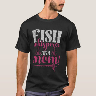 Fish Whisperer Aka Mom! Gevist moeder T-shirt