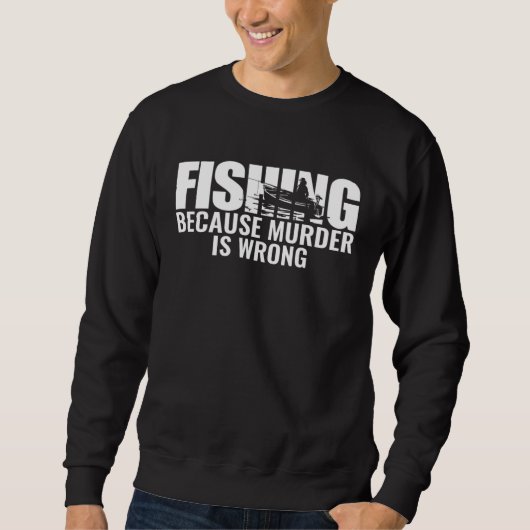 Fisher  Fishing Because Murder Is Wrong Fisherman Trui (Voorkant)
