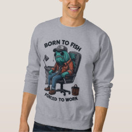 Fishing Forced to Work Sweatshirt