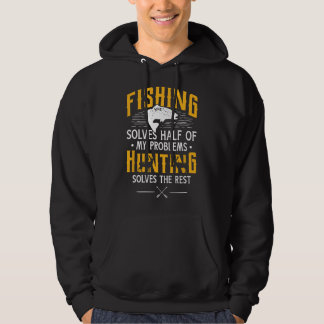 Fishing & Hunting solve my Problems - Funny Gift  Hoodie