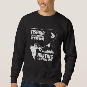 Fishing Hunting Solves Problems Hobby Sports Trui