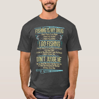 Fishing Is My Drug I Don t Party Every Night I ll T-shirt