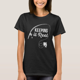 Fishing Pole Keeping it Reel Joke T-shirt