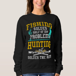 Fishing Solves Half My Problemen Hunting Solves Trui