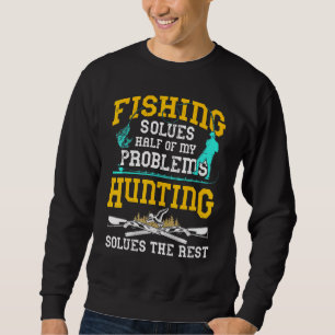 Fishing Solves Half My Problemen Hunting Solves Trui