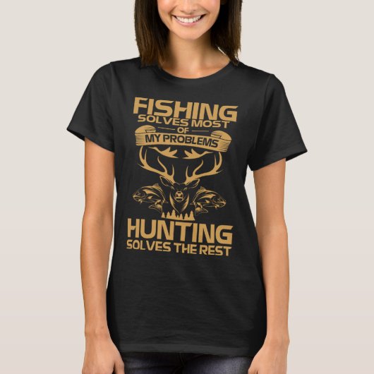 Fishing Solves Most of My Problems Hunting Solves T-shirt (Voorkant)