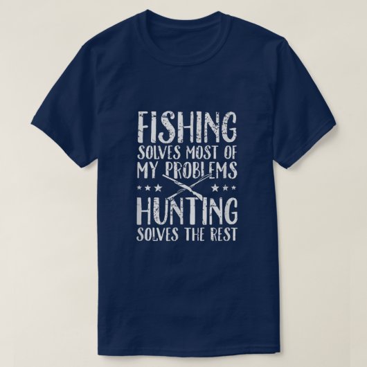 Fishing Solves Most Of My Problems Hunting Solves  T-shirt (Design voorkant)