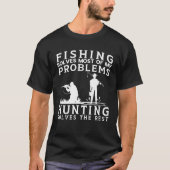Fishing Solves Most of The Problem Hunting Solves  T-shirt (Voorkant)