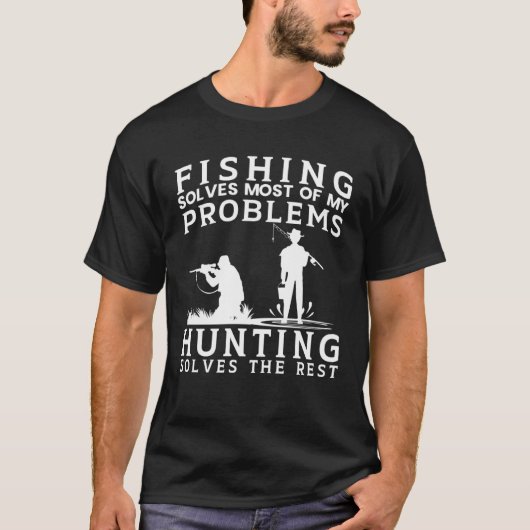 Fishing Solves Most of The Problem Hunting Solves T-shirt (Voorkant)