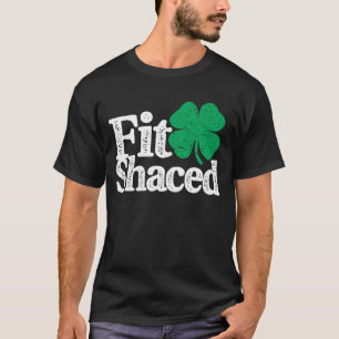 Fit Shaced Funny Irish Drink St Patricks Day T-shirt